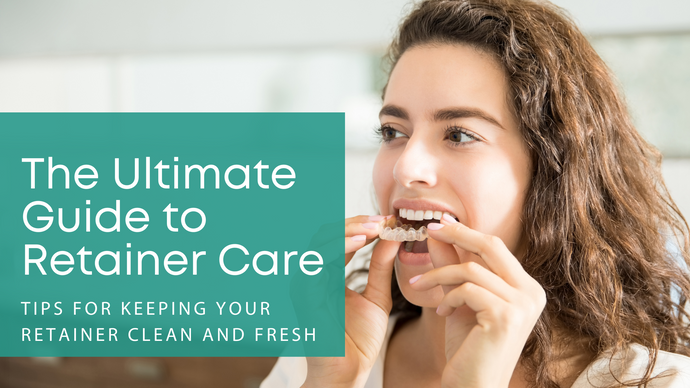 The Ultimate Guide to Retainer Care: Tips for Keeping Your Retainer Clean and Fresh